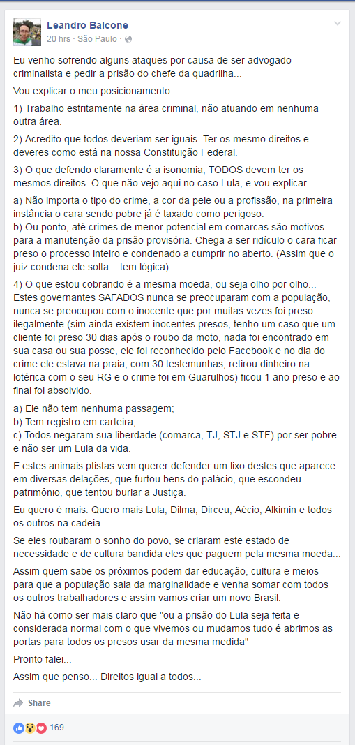 Em um dos últimos posts de Leandro Balcone no Facebook, o advogado afirmou que vinha recebendo alguns ataques por defender a prisão de Lula